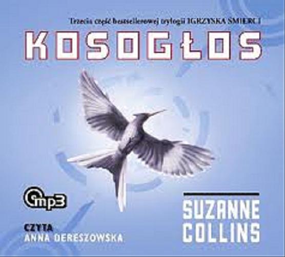 Okładka książki Kosogłos : [ Dokument dźwiękowy ] / Suzanne Collins ; tłumaczenie Małgorzata Hesko-Kołodzińska i Piotr Budkiewicz.