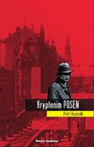 Okładka książki Kryptonim POSEN / Piotr Bojarski.