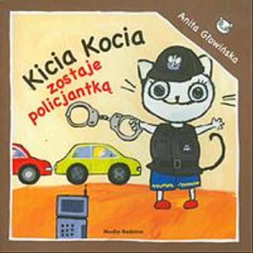 Okładka książki Kicia Kocia zostaje policjantką / napisała i zilustrowała Anita Głowińska.