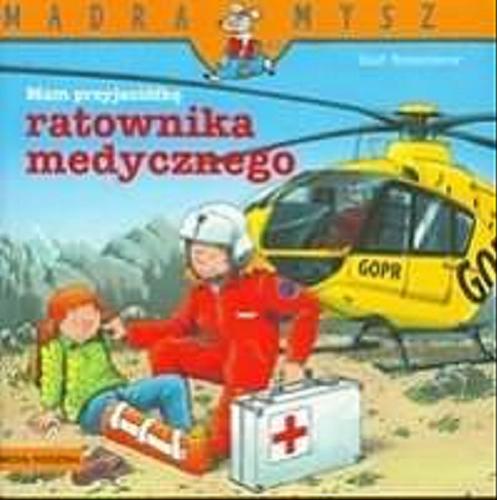 Okładka książki Mam przyjaciółkę ratownika medycznego / napisał i ilustrował Ralf Butschkow ; tłumaczył [z niemieckiego] Bolesław Ludwiczak.