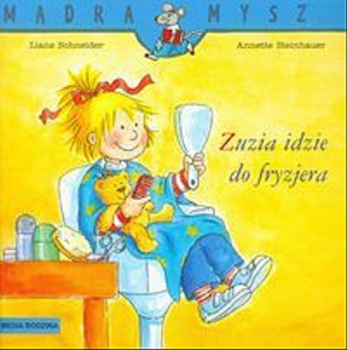 Okładka książki Zuzia idzie do fryzjera / napisała Liane Schneider ; ilustrowała Annette Steinhauer ; tłumaczyła Emilia Kledzik.