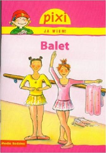 Okładka książki Balet / napisała Nicole Künzel ; il. Dorothea Tust ; tł. Bolesław Ludwiczak.