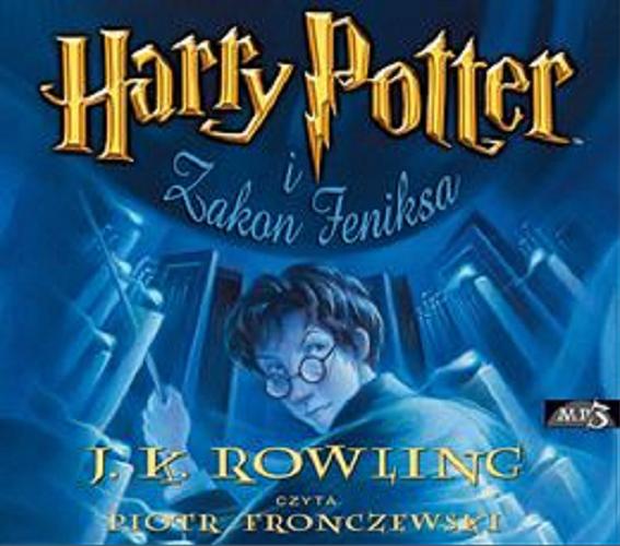 Okładka książki Harry Potter i Zakon Feniksa [Dokument dźwiękowy] / J. K. Rowling ; przekł. [z ang.] Andrzej Polkowski.