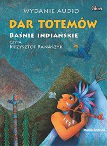 Okładka książki Dar totemów : baśnie indiańskie / Vladimír Hulpach ; tłumaczenie Martyna M. Lemańczyk, Lenka Vítová.
