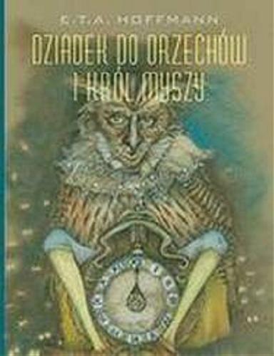 Okładka książki Dziadek do Orzechów i Król Myszy / E. T. A. Hoffmann ; przeł. Eliza Pieciul-Karmińska ; il. Aleksandra Kucharska-Cybuch.
