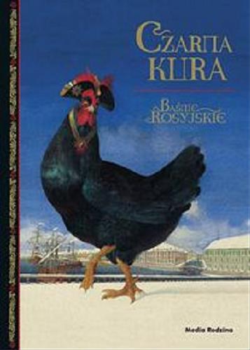 Okładka książki Czarna kura [Dokument dźwiękowy] : baśnie rosyjskie / [Antoni Pogorielski et al.] ; [tł. Jan Brzechwa et al.].