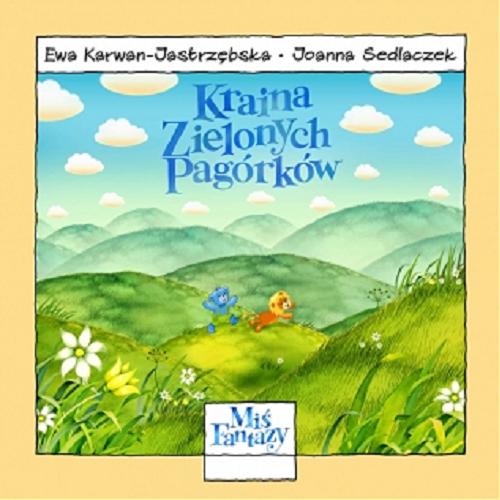 Okładka książki Kraina Zielonych Pagórków / napisała Ewa Karwan-Jastrzębska ; il. Joanna Sedlaczek.