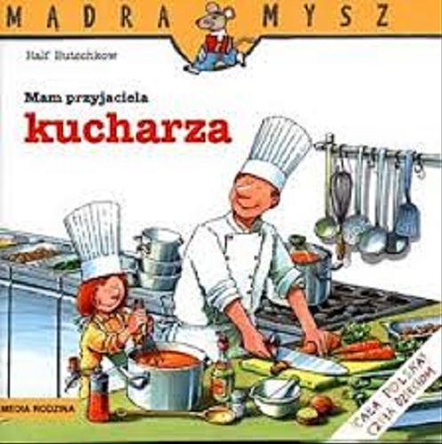 Okładka książki Mam przyjaciela kucharza / napisał i ilustrował Ralf Butschkow ; tłumaczył Bolesław Ludwiczak.