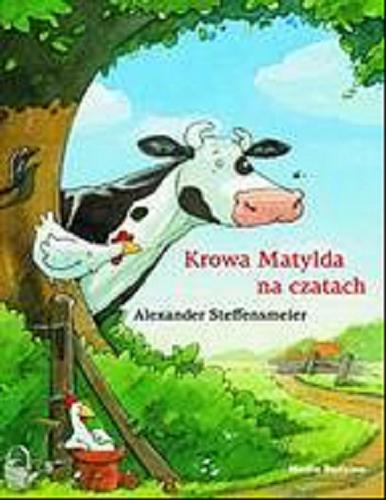 Okładka książki Krowa Matylda na czatach / Alexander Steffensmeier ; tłumaczyła Emilia Kledzik.