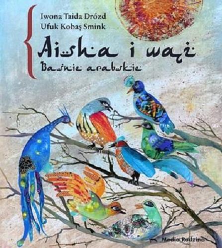 Okładka książki Aisha i wąż : baśnie arabskie / Iwona Taida Drózd ; il. Ufuk Kobaş Smink.