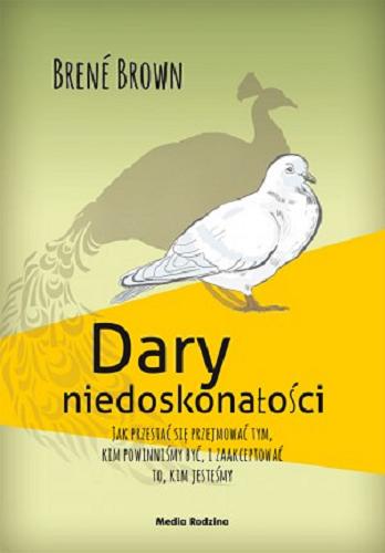 Okładka książki Dary niedoskonałości : jak przestać się przejmować tym, kim powinniśmy być, i zaakceptować to, kim jesteśmy / Brené Brown ; przełożył Krzysztof Puławski.