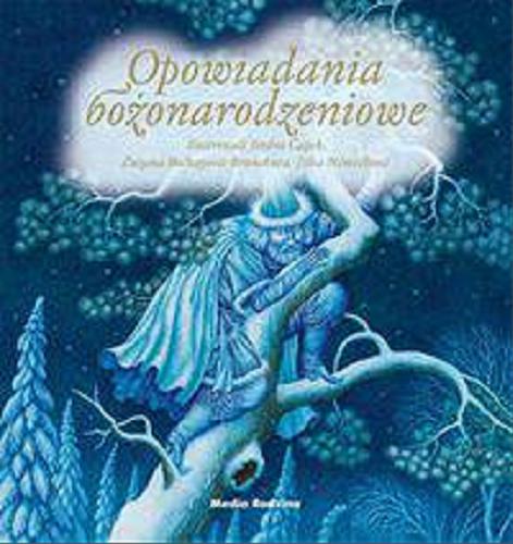 Okładka książki Opowiadania bożonarodzeniowe / [Aleksander Afanasjew et al.] ; il. Jindra Čapek, Zuzanna Bočkayová, Jitka Němečková.