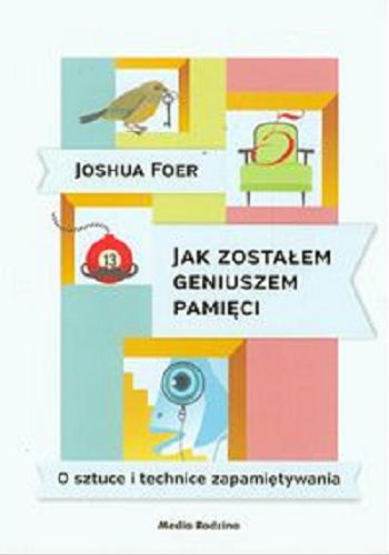 Okładka książki Jak zostałem geniuszem pamięci : o sztuce i technice zapamiętywania / Joshua Foer ; tłumaczył Krzysztof Puławski.