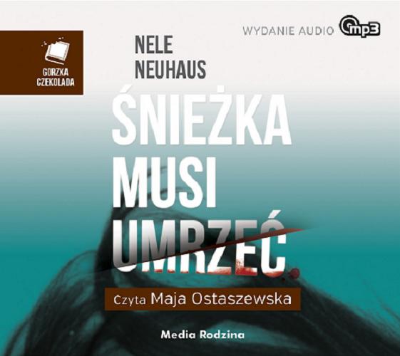 Okładka książki Śnieżka musi umrzeć [Dokument dźwiękowy] / Nele Neuhaus ; tłumaczyli Anna i Miłosz Urbanowie.