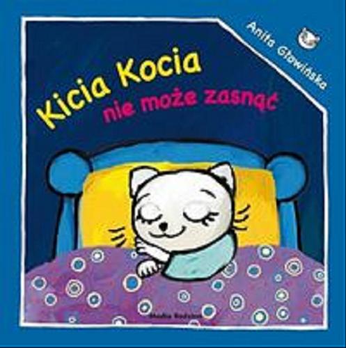Okładka książki Kicia Kocia nie może zasnąć / napisała i zilustrowała Anita Głowińska.