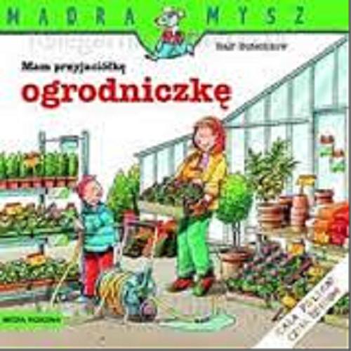 Okładka książki Mam przyjaciółkę ogrodniczkę / napisał i ilustrował Ralf Butschkow ; tłumaczył Bolesław Ludwiczak.