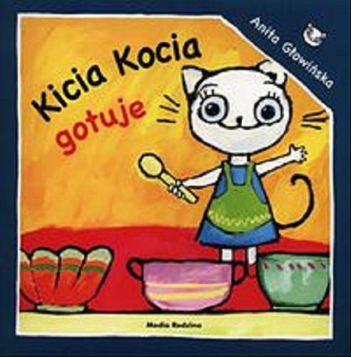 Okładka książki Kicia Kocia gotuje / napisała i zilustrowała Anita Głowińska.