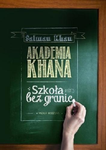 Okładka książki Akademia Khana : szkoła bez granic / Salman Khan ; tłumaczył Maciej Potulny.