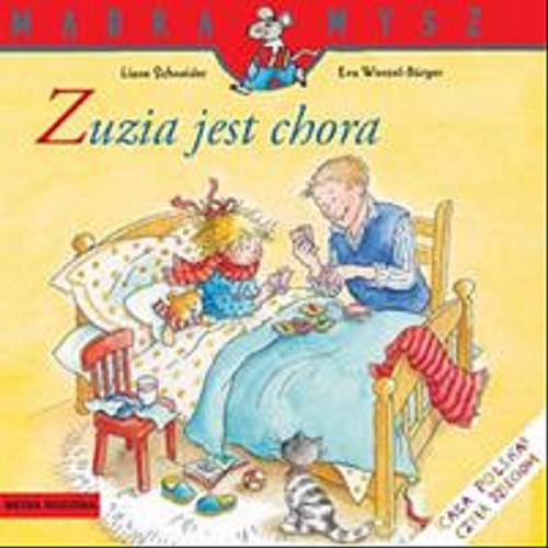 Okładka książki Zuzia jest chora / Napisała Liane Schneider ; il. Eva Wenzel-Bürger ; tł. Emilia Kledzik.