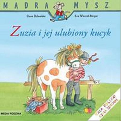 Okładka książki Zuzia i jej ulubiony kucyk / Napisała Liane Schneider ; ilustrowała Eva Wenzel-Bürger ; tłumaczyła Emilia Kledzik.