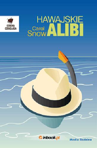 Okładka książki Hawajskie alibi / Carol Snow ; tłumaczyła Małgorzata Hesko-Kołodzińska.