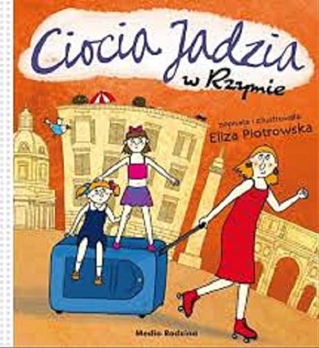 Okładka książki Ciocia Jadzia w Rzymie / napisała i zilustrowała Eliza Piotrowska.