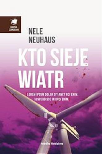 Okładka książki Kto sieje wiatr / Nele Neuhaus ; tłumaczyli Anna i Miłosz Urbanowie.