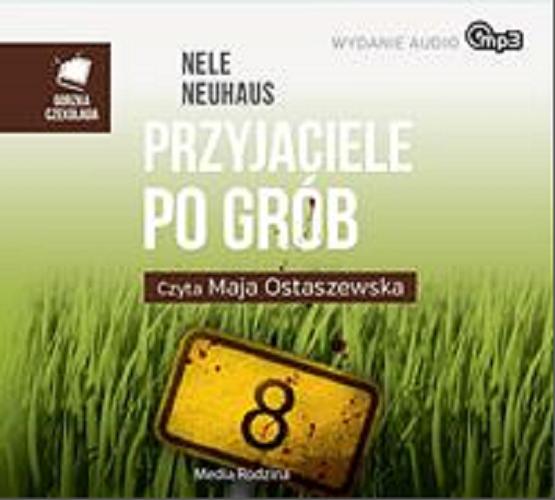Okładka książki Przyjaciele po grób [Dokument dźwiękowy] / Nele Neuhaus ; tłumaczenie Anna i Miłosz Urbanowie.