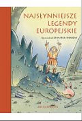 Okładka książki Najsłynniejsze legendy europejskie / Dimiter Inkiow ; il. Wilfried Gebhard ; przeł. Anna Gamroth.