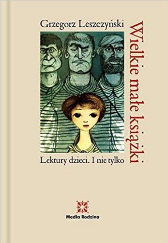 Okładka książki Wielkie małe książki : lektury dzieci i nie tylko / Grzegorz Leszczyński.