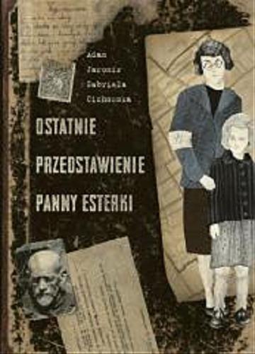 Okładka książki  Ostatnie przedstawienie panny Esterki : opowieść z getta warszawskiego  1