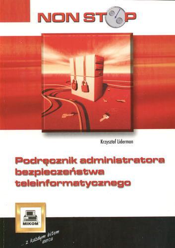Okładka książki Podręcznik administratora bezpieczeństwa teleinformatycznego / Liderman Krzysztof.