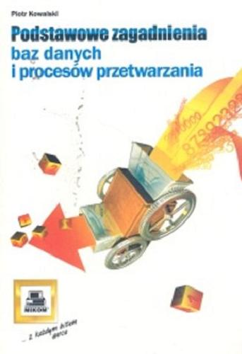 Okładka książki Podstawowe zagadnienia baz danych i procesów przetwarzania / Kowalski Piotr.
