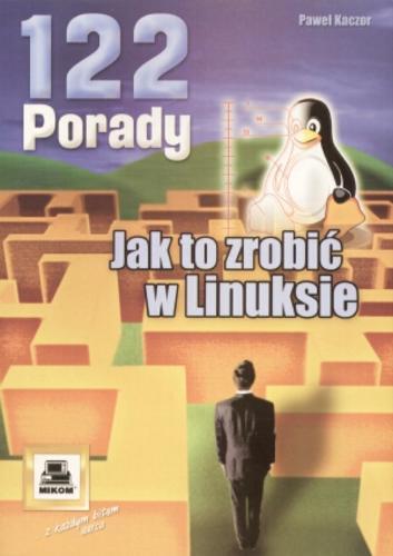 Okładka książki 122 porady jak to zrobić w Linuksie /  Paweł Kaczor.