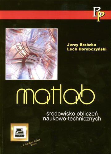 Okładka książki Matlab : środowisko pbliczeń naukowo-technicznych / Jerzy Brzózka, Lech Dorobczyński.