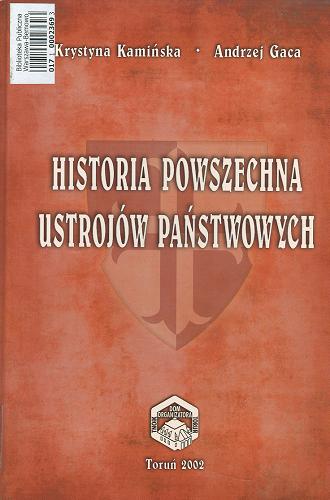 Okładka książki Historia powszechna ustrojów państwowych / Andrzej Gaca ; Krystyna Kamińska.