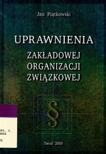 Okładka książki Uprawnienia zakładowej organizacji związkowej / Jan Piątkowski.