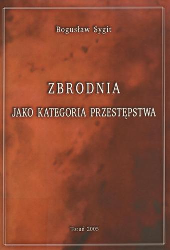 Okładka książki Zbrodnia jako kategoria przestępstwa : studium prawno-karne i polityczno-kryminalne / Bogusław Sygit.