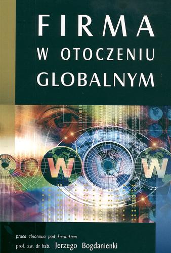 Okładka książki Firma w otoczeniu globalnym : praca zbiorowa / pod kier. Jerzego Bogdanienki.