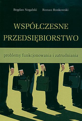 Okładka książki Współczesne przedsiębiorstwo : problemy funkcjonowania i zatrudniania / Bogdan Nogalski, Roman Ronkowski.
