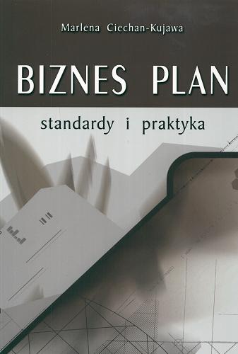 Okładka książki Biznes plan : standardy i praktyka / Marlena Ciechan-Kujawa.
