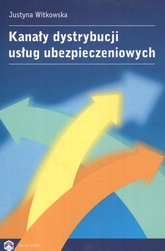 Okładka książki Kanały dystrybucji usług ubezpieczeniowych / Justyna Witkowska.
