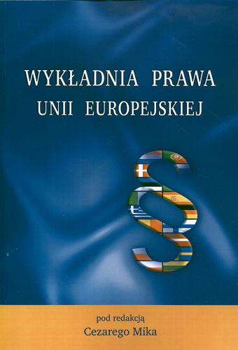 Okładka książki Wykładnia prawa Unii Europejskiej / pod red. Cezarego Mika.