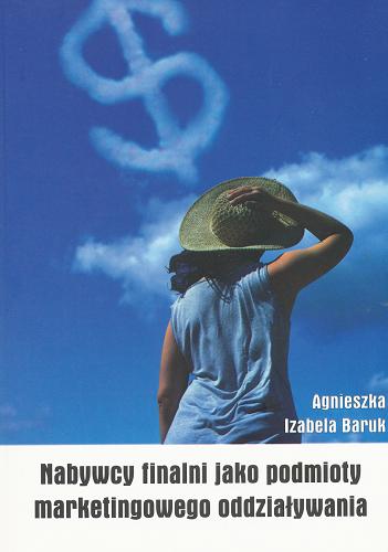 Okładka książki Nabywcy finalni jako podmioty marketingowego oddziaływania / Agnieszka Izabela Baruk.