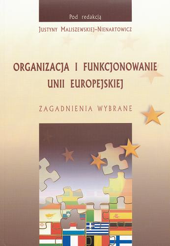 Okładka książki Organizacja i funkcjonowanie Unii Europejskiej : zagadnienia wybrane / pod red. Justyny Maliszewskiej-Nienartowicz.