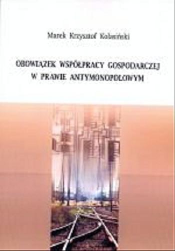 Okładka książki Obowiązek współpracy gospodarczej w prawie antymonopolowym / Marek Krzysztof Kolasiński.