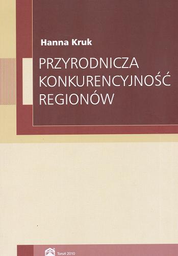 Okładka książki Przyrodnicza konkurencyjność regionów / Hanna Kruk.