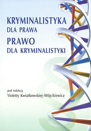Okładka książki Kryminalistyka dla prawa, prawo dla kryminalistyki / pod red. Violetty Kwiatkowskiej-Wójcikiewicz.