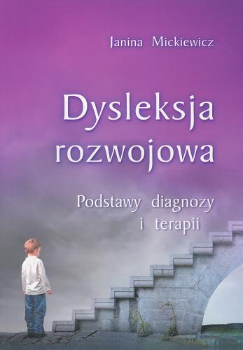 Okładka książki Dysleksja rozwojowa : podstawy diagnozy i terapii / Janina Mickiewicz.