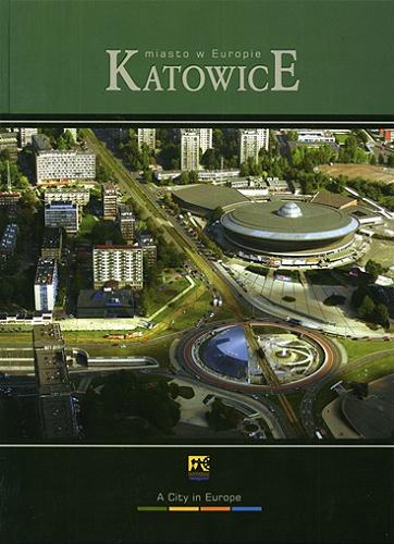 Okładka książki Katowice - miasto w Europie= A City in Europe / [tekst Edward Wieczorek; Urząd Miasta Katowice].